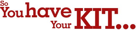 So you have your kit...